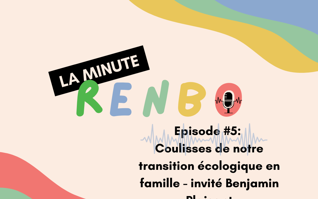Coulisses de notre transition écologique en famille – 1er invité Benjamin Plaisant 😍